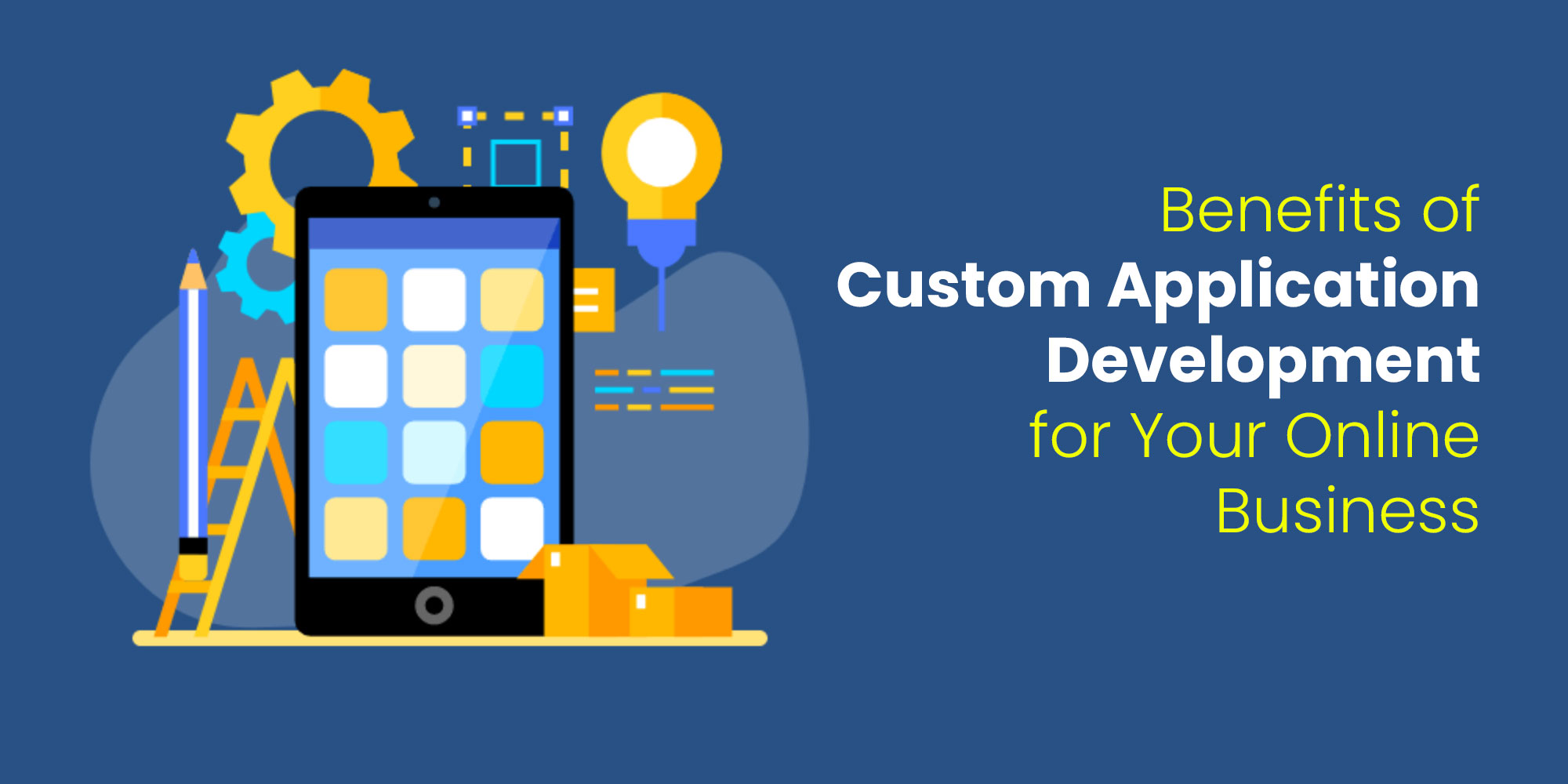 Benefits of Custom Application Development for Your Online Business