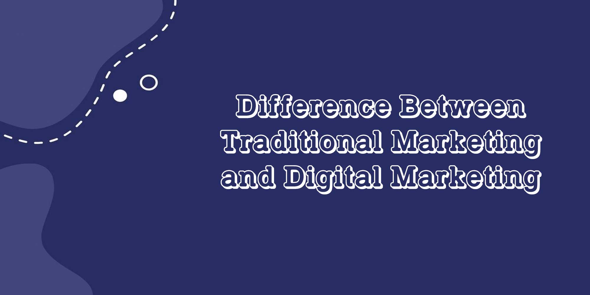 Difference Between Traditional Marketing and Digital Marketing