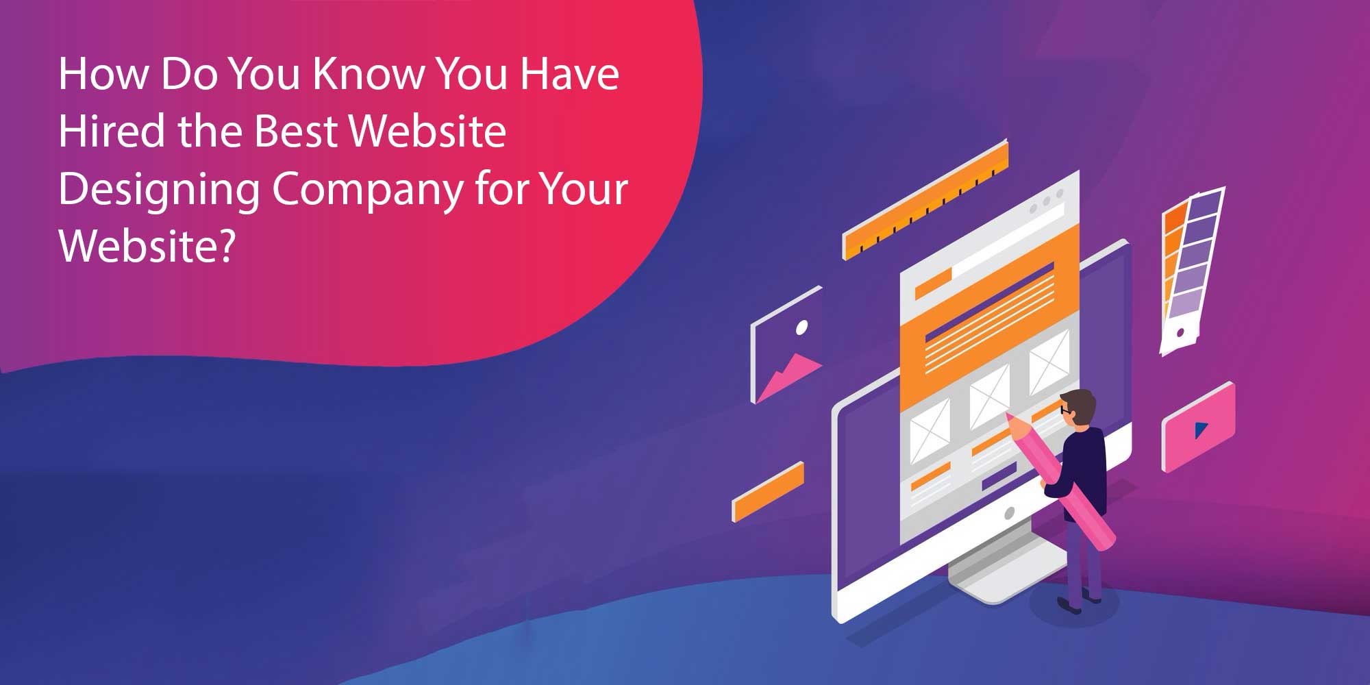 How Do You Know You Have Hired the Best Website Designing Company for Your Website