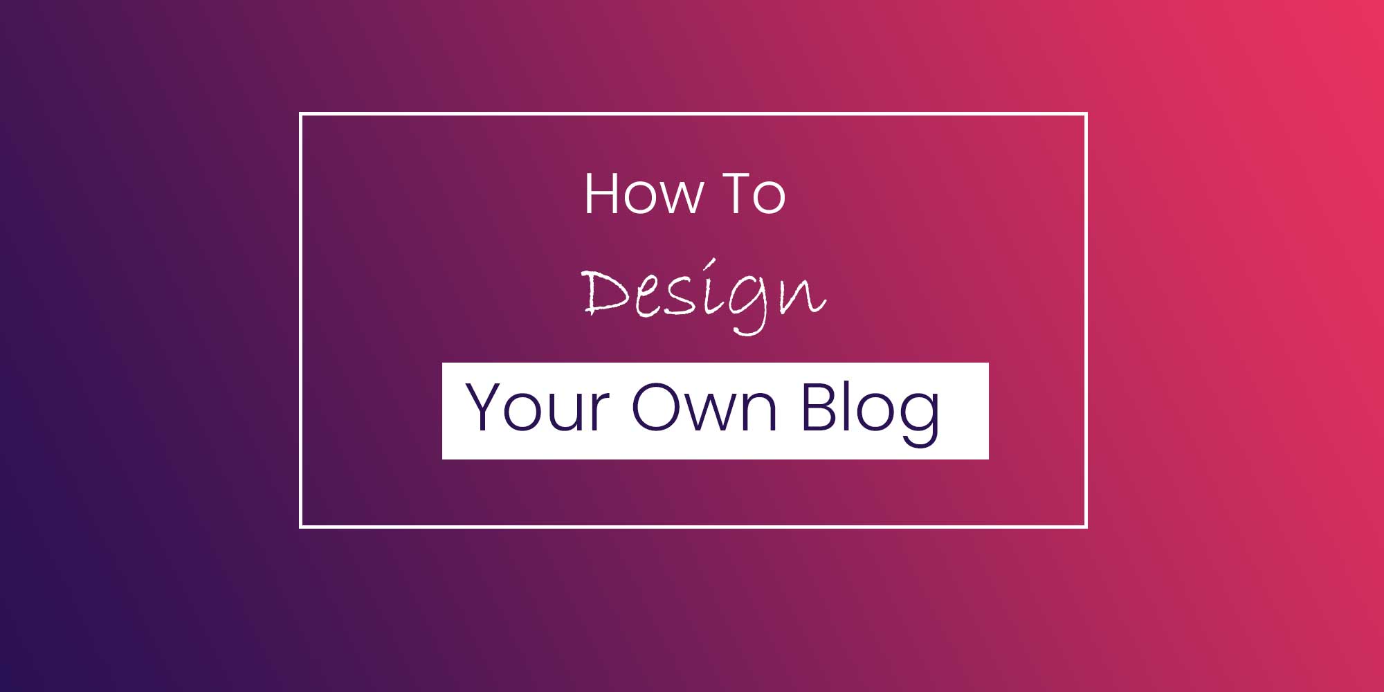 How to Design Your Own Blog