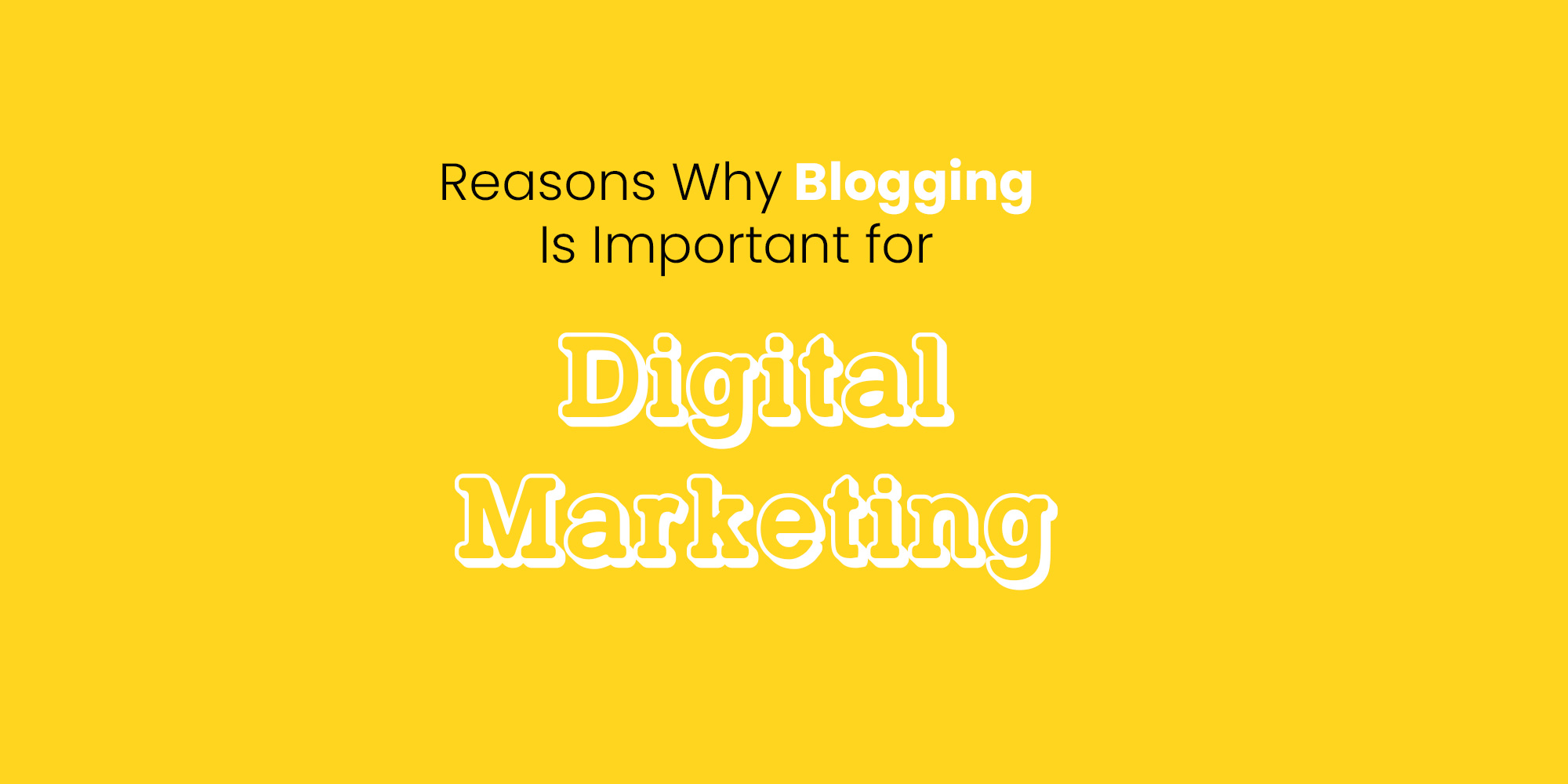 Reasons Why Blogging Is Important for Digital Marketing
