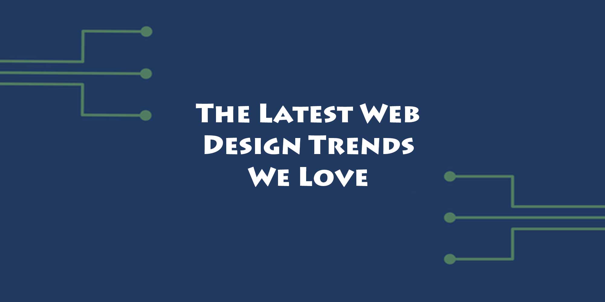 The Latest Web Design Trends We Love