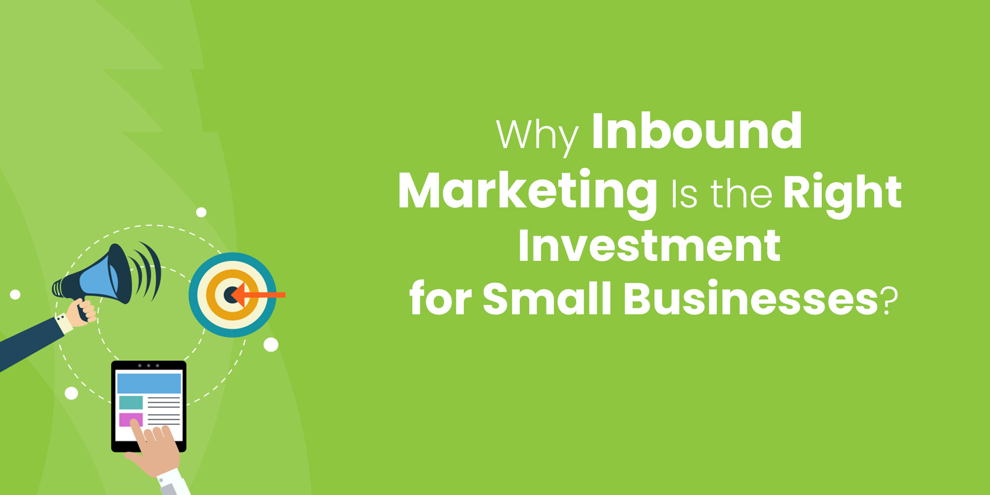 Why Inbound Marketing Is the Right Investment for Small Businesses