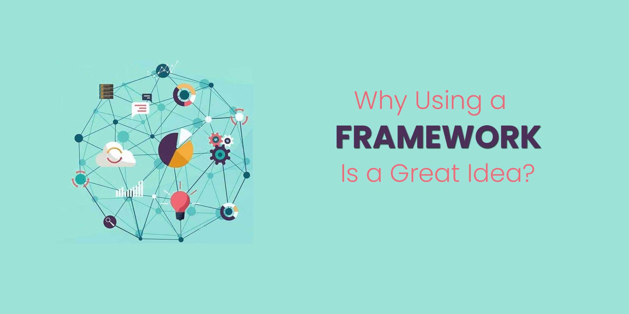 Why Using a Framework Is a Great Idea