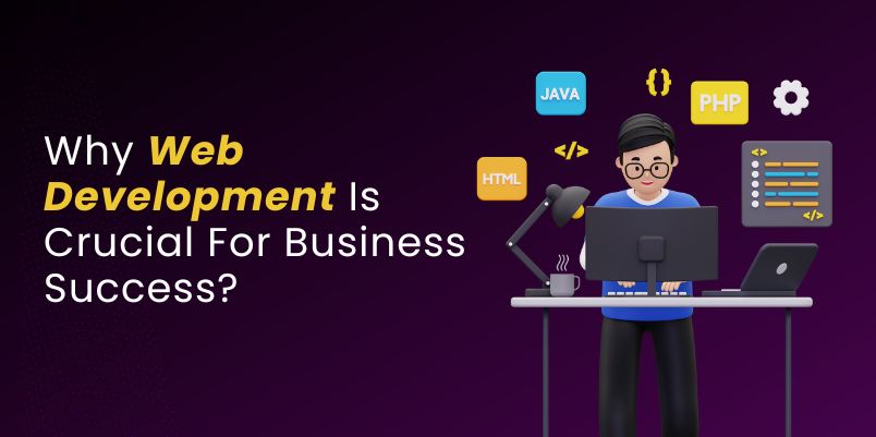 Why Web Development Is Crucial For Business Success In Today's Digital Age?